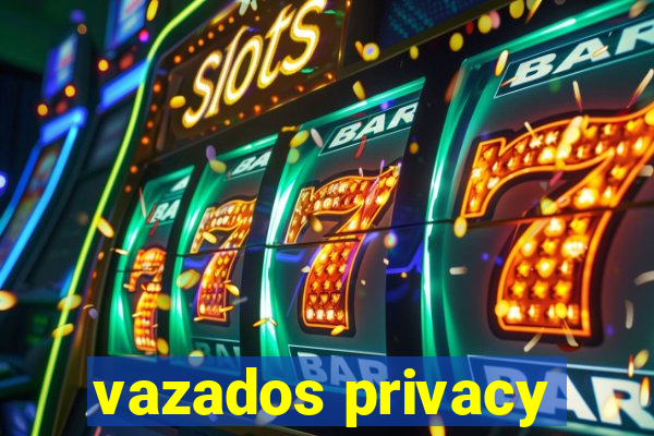 vazados privacy